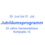 Jubiläumsprogramm 25 Jahre Gemeindehaus